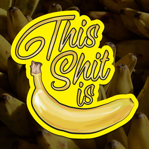 This Shit is Bananas Sticker